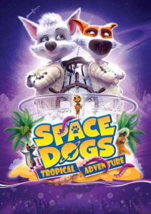 دانلود انیمیشن Space Dogs: Tropical Adventure 2020 سگهای فضایی: ماجراجویی گرمسیری